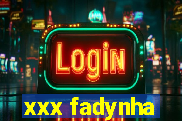 xxx fadynha